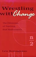 Wrestling with Change: The Dilemmas of Teaching Real Mathematics