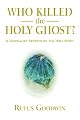 Who Killed the Holy Ghost?: A Journalist Reports On The Holy Spirit