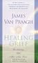 Healing Grief : Reclaiming Life After Any Loss