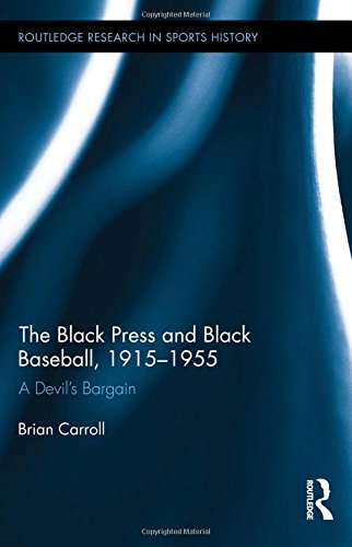 The Black Press and Black Baseball, 1915-1955: A Devil's Bargain (Routledge Research in Sports History)
