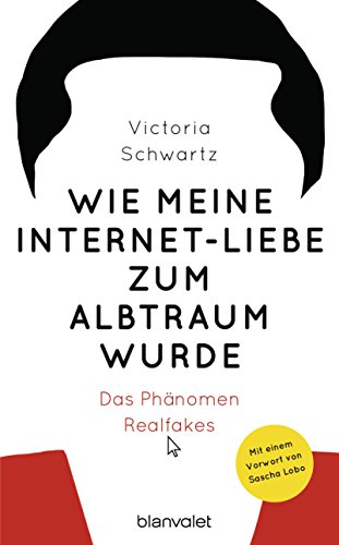 Wie meine Internet-Liebe zum Albtraum wurde: Das Phänomen Realfakes (German Edition)