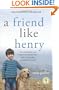 A Friend Like Henry: The Remarkable True Story of an Autistic Boy and the Dog That Unlocked His World