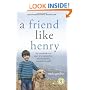 A Friend Like Henry: The Remarkable True Story of an Autistic Boy and the Dog That Unlocked His World