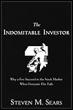 The Indomitable Investor: Why a Few Succeed in the Stock Market When Everyone Else Fails
