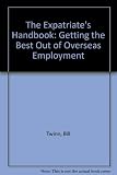 The expatriate's handbook : getting the best out of overseas employment