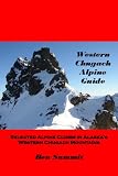 Western Chugach Alpine Guide - Climbing Guide to Alaska s Chugach Mountains