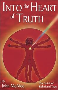 Into the Heart of Truth: The Spirit of Relational Yoga [Paperback] — by John McAfee