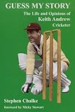 Guess my story : the life and opinions of Keith Andrew, cricketer