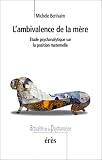 L'Ambivalence de la m�re : Etude psychanalytique sur la position maternelle