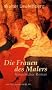 Die Frauen des Malers. Historischer Roman �ber das Malergenie Pieter Bruegel d.�.