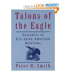 Talons of the Eagle: Dynamics of U.S.-Latin American Relations: Dynamics of US-Latin American Relations