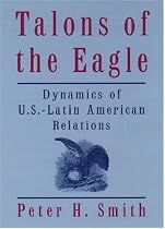Talons of the Eagle: Dynamics of U.S.-Latin American Relations