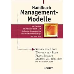 Handbuch Management-Modelle: Die Klassiker - Balanced Scorecard, CRM, Die Boston-Strategiematrix, Porters Wettbewerbsstrategie Und Viele Mehr