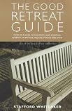 The Good Retreat Guide: Over 400 Places to Find Peace and Spiritual Renewal in Britain, Ireland, France and Spain
