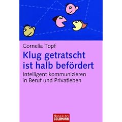 Klug getratscht ist halb bef�rdert: Intelligent kommunizieren in Beruf und Privatleben