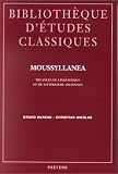 Moussyllanea: Melanges de Linguistique Et de Litterature Anciennes Offerts a Claude Moussy (Bibliotheque D'Etudes Classiques)/