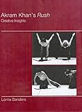 Akram Khan's Rush : creative insights