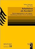 Arbeitslose als Kunden?: Beratungsgespräche in der Arbeitsvermittlung zwischen Druck und Dialog