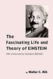 The Fascinating Life and Theory of Einstein