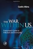 The War Within Us: Everymans Guide to Infection and Immunity