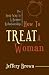 How to Treat a Woman