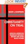 Christianity on Trial: African-American Religious Thought Before and After Black Power (Bishop Henry McNeal Turner/Sojourner Truth Series in Black Religion)