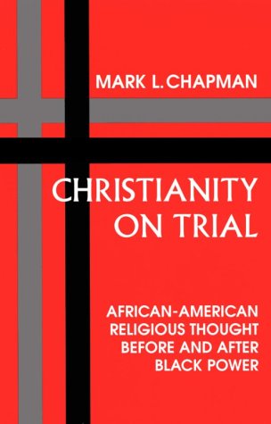 Christianity on Trial: African-American Religious Thought Before and After Black Power (Bishop Henry Mcneal Turner/Sojourner Truth Series in Black Religion, Vol 10) under Black Theology in The Books Store