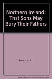 Northern Ireland : 'That sons may bury their fathers'