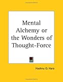 Mental Alchemy or the Wonders of Thought-force (1909)