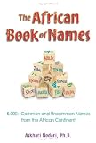 The African Book of Names: 5,000+ Common and Uncommon Names from the African Continent