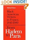 FROM HARLEM TO PARIS: Black American Writers in France, 1840-1980