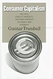 Consumer Capitalism: Politics, Product Markets, And Firm Strategy in France And Germany (Cornell Studies in Political Economy)