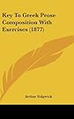 Key to Greek prose composition,: With exercises