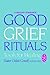 Good Grief Rituals: Tools for Healing (Healing Companion)