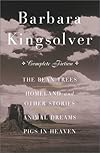 The Complete Fiction: The Bean Trees, Homeland, Animal Dreams, Pigs in Heaven
