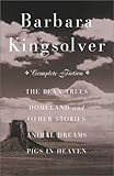 The Complete Fiction: The Bean Trees, Homeland, Animal Dreams, Pigs in Heaven