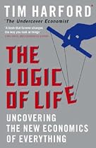 The Logic of Life: Uncovering the New Economics of Everything