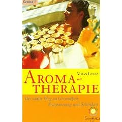 Aromatherapie. Der sanfte Weg zu Gesundheit, Entspannung und Sch�nheit.