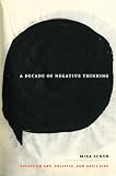 A decade of negative thinking : essays on art, politics, and daily life