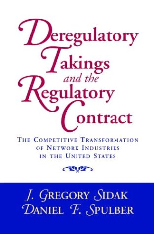 Deregulatory Takings and the Regulatory Contract: The Competitive Transformation of Network Industries in the United States under Privatization in The Books Store