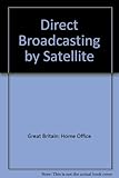Direct broadcasting by satellite : report of a Home Office Study
