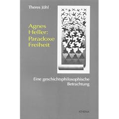 Agnes Heller: Paradoxe Freiheit. Eine geschichtsphilosophische Betrachtung