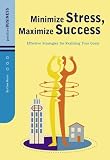 Minimize Stress, Maximize Success: Effective Strategies for Realizing Your Goals (Positive Business Series)