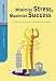 Books : Minimize Stress, Maximize Success: Effective Strategies for Realizing Your Goals (Positive Business)