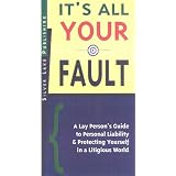 It's All Your Fault! A Lay Person's Guide to Personal Liability and Protecting Yourself in a Litigious World