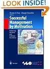 Successful Management by Motivation: Balancing Intrinsic and Extrinsic Incentives (Organization and Management Innovation)