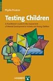 Testing Children: A Practitioner's Guide to the Assessment of Mental Development in Infants and Young Children