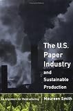 The U. S. Paper Industry and Sustainable Production: An Argument for Restructuring (Urban and Industrial Environments)