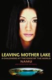 Leaving Mother Lake : a girlhood at the edge of the world