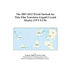 The 2007-2012 World Outlook for Thin Film Transistor-Liquid Crystal Display (TFT-LCD)